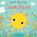 You're My Little Sunshine by Nicola Edwards – Touch-and-Feel Board Book (You're My Little Series)